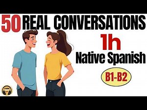 50 Real Spanish Conversations | 1 Hour of Natural Spanish (B1–B2)