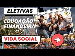 ELETIVAS: EDUCAÇÃO FINANCEIRA - AULA 03 - VIDA SOCIAL