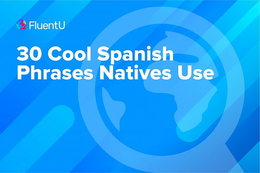 30 Cool Spanish Phrases Natives Use | FluentU Spanish Blog