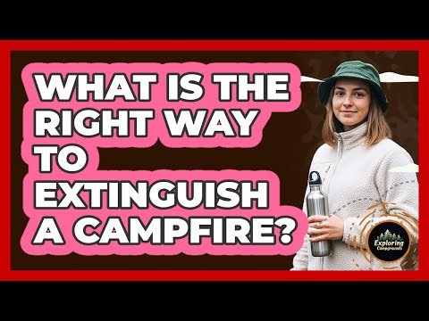 What Is The Right Way To Extinguish A Campfire?
