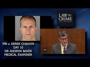 MN v. Derek Chauvin Trial Day 10 - Dr Andrew Baker - Medical Examiner