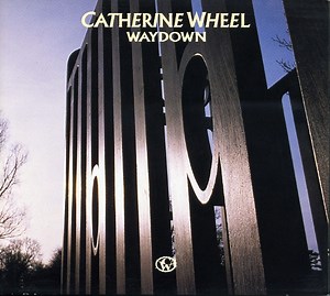 Catherine Wheel - Waydown