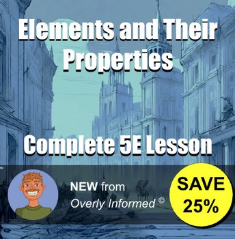 Elements and Their Properties Complete 5E Lesson