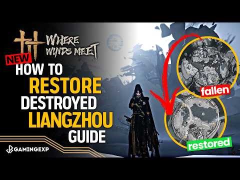 How to RESTORE Destroyed Liangzhou City Guide - Where Winds Meet 1.5