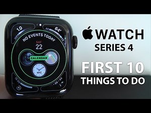 Apple Watch Series 4 - First 10 Things To Do!