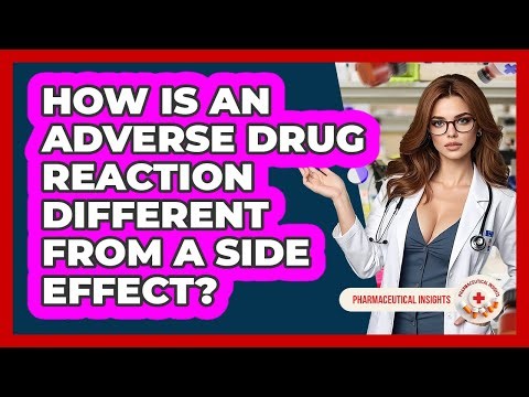 How Is An Adverse Drug Reaction Different From A Side Effect? - Pharmaceutical Insights