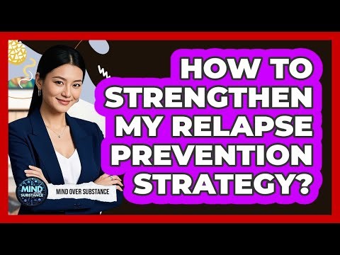 How To Strengthen My Relapse Prevention Strategy?