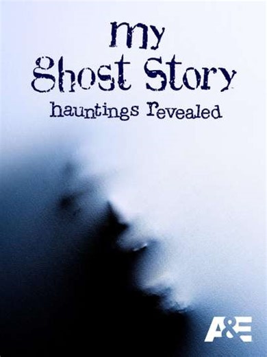 My Ghost Story: Hauntings Revealed - Movie