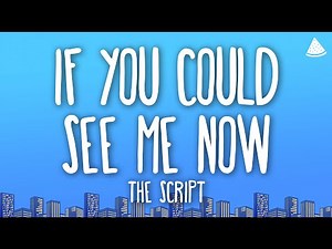 The Script - If You Could See Me Now (Lyrics)
