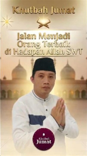 Jalan Menjadi Orang Terbaik di Hadapan Allah | Khutbah Jumat Pilihan