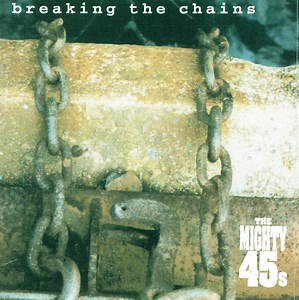 The Mighty 45s - Breaking The Chains