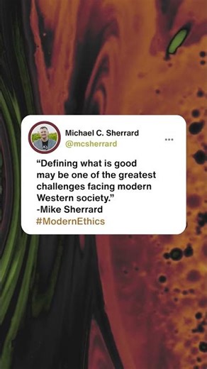 Defining what is good may be one of the greatest challenges facing modern Western society.