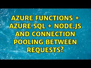 Azure Functions + Azure SQL + Node.js and connection pooling between requests?
