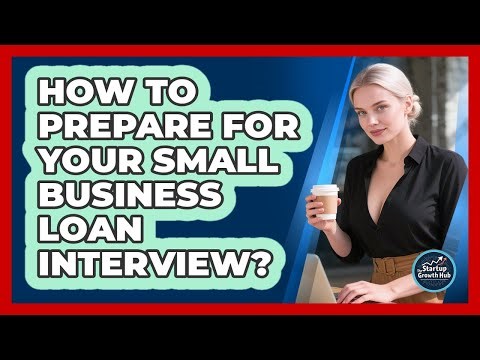 How to Prepare For Your Small Business Loan Interview?