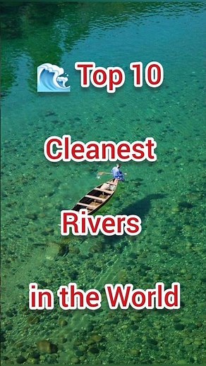 🌊 WORLDS TOP 10 CLEANEST RIVERS.#CleanestRivers#Top10Rivers#WorldRivers#CleanWater#NatureLovers