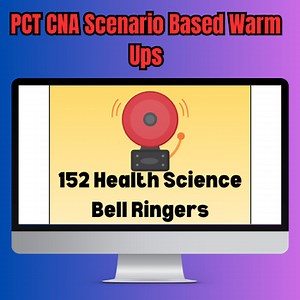 152 CNA & PCT  Health Science Bell Ringers Scenario-Based Warm-Ups