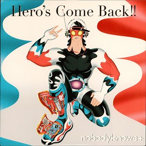 Nobodyknows  - Hero's Come Back!!
