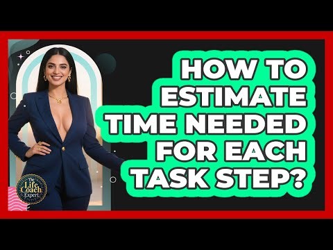 How To Estimate Time Needed For Each Task Step?