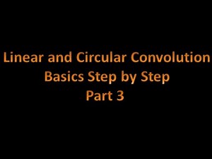 Digital Signal Processing (DSP) 35: Linear and Circular Convolution: Basics Step by Step: Part 3