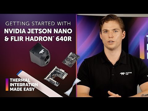 Getting Started with NVIDIA Jetson Nano and FLIR Hadron 640 | Thermal Integration Made Easy