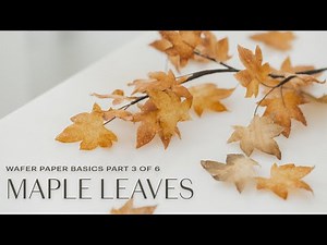 Wafer Paper Flowers Basics for Beginners: Maple Leaves (Part 3/6)