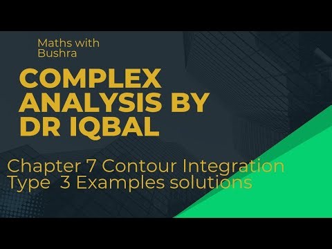 Complex Analysis by Dr Iqbal chapter 7 Type 3 examples solution 