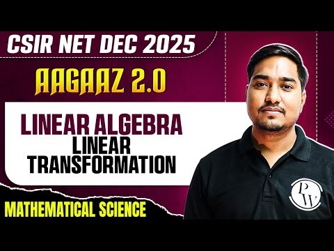 CSIR NET Dec 2025 | Linear Algebra - Linear Transformation | CSIR NET Mathematical Sciences | PW