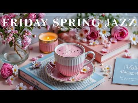 Happy Friday Spring Jazz ☕ Exquisite Morning Cafe Jazz & Smooth Bossa Nova for Good Mood.