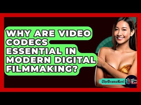Why Are Video Codecs Essential In Modern Digital Filmmaking? - The Drama Reel