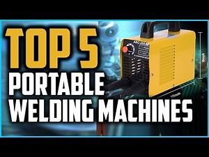 Top 5 Best Portable Welding Machines In 2025