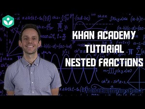 Khan Academy Tutorial: nested fractions