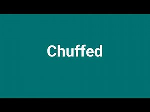 'Chuffed' Meaning and Pronunciation