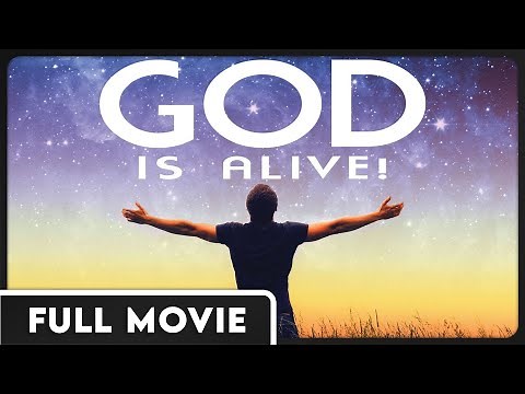 God is Alive - FULL MOVIE - Exploring the question... Is there a God?