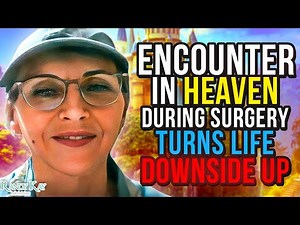 Near Death Experience: Encounter in Heaven During Surgery Turns Life Downside Up