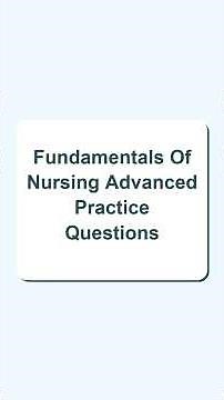 Fundamentals Of Nursing Advanced Practice Questions