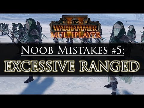 EXCESSIVE RANGED! - Noob Mistake #5 | Total War: Warhammer 2 Multiplayer Guide