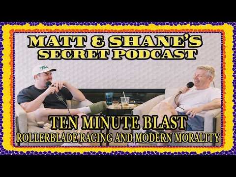 MSSP – Ten minute blast-Rollerblade racing and Modern Morality | Matt and Shane's Secret Podcast