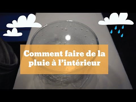 Comment faire de la pluie à l'intérieur - Les expériences faciles