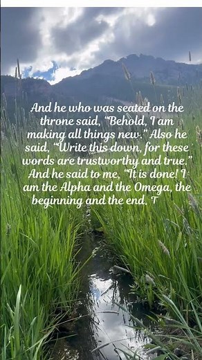 Behold, I am making all things new.” Revelation 21:1-7