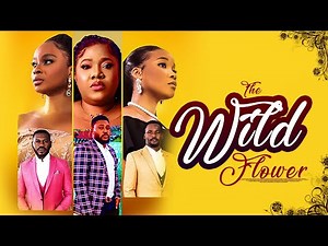 The Wild Flower I Latest Nigeria Movie 2022 I The Film House