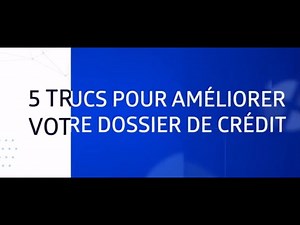 5 Trucs pour améliorer votre dossier de crédit