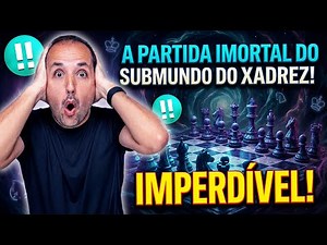 IMPERDÍVEL! A PARTIDA IMORTAL DO SUBMUNDO DO XADREZ!