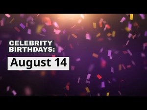 Celebrity Birthdays: Aug. 14