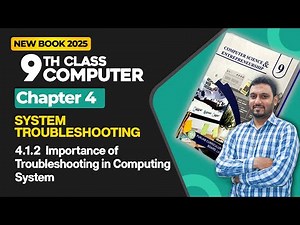 9th Class Computer Chapter 4 | Importance of Troubleshooting in Computing System | New Book 2025