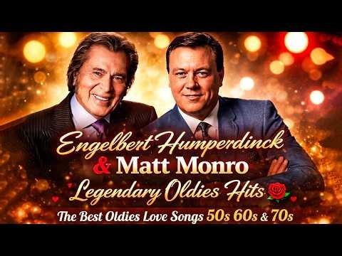 Engelbert Humperdinck & Matt Monro: Legendary Oldies Hits🌹The Best Oldies Love Songs 50s 60s & 70s