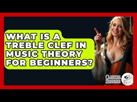 What Is A Treble Clef In Music Theory For Beginners? - Classical Serenade