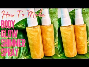 How To Make Body Shimmer Spray | Easy DIY Recipe for Glowing Skin
