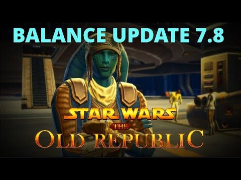 SWTOR Balance Changes Coming soon! | SWTOR News | Patch 7.8