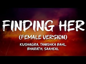 Kushagra, Tanishka Bahl, Bharath, Saaheal - Finding Her (Female Version) (Lyrics)