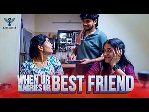 When Your Best friend Weds Best Friend | Nakkalites